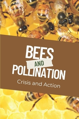Bees and Pollination: Crisis and Action by Frank, Tim
