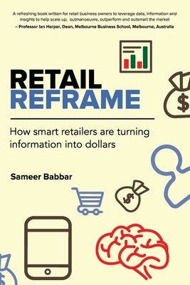 Retail Reframe: How smart retailers are turning information into dollars by Babbar, Sameer