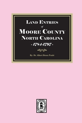 Land Entries of Moore County, North Carolina, 1784-1797 by Pruitt