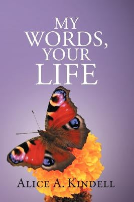 My Words, Your Life by Kindell, Alice A.