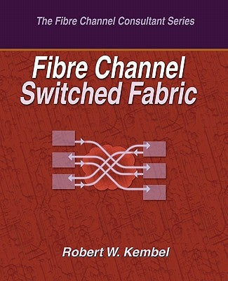 Fibre Channel Switched Fabric by Kembel, Robert W.