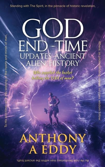 GOD End-Time Updates Ancient Alien History by Eddy, Anthony A.