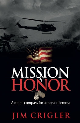 Mission of Honor: A moral compass for a moral dilemma by Crigler, Jim