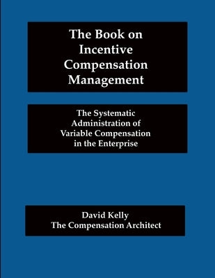 The Book on Incentive Compensation Management by Kelly, David