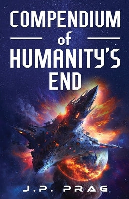 Compendium of Humanity's End by Prag, J. P.