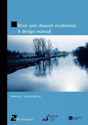 River and Channel Revetments - A Design Manual by Escarameia, Manuela