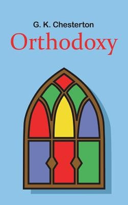Orthodoxy by Chesterton, G. K.