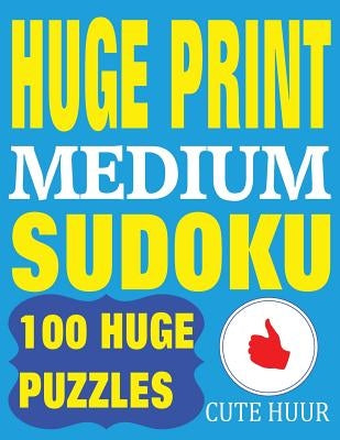 Huge Print Medium Sudoku: 100 Medium Level Sudoku Puzzles with 2 puzzles per page. 8.5 x 11 inch book by Huur, Cute