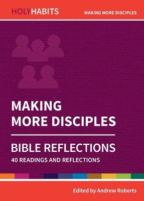Making More Disciples: 40 readings and teachings by Roberts, Andrew