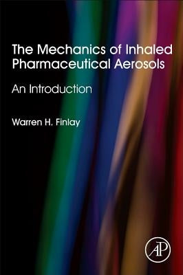 The Mechanics of Inhaled Pharmaceutical Aerosols: An Introduction by Finlay, Warren H.