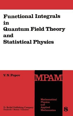 Functional Integrals in Quantum Field Theory and Statistical Physics by Popov, V. N.