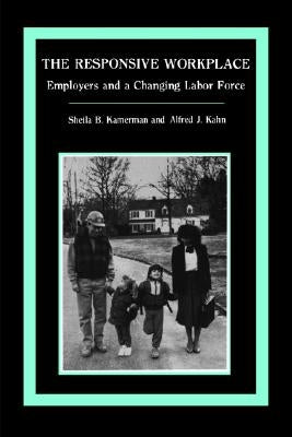 The Responsive Workplace: Employers and a Changing Labor Force by Kamerman, Sheila B.