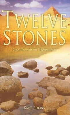 Twelve Stones by Adkins, Kay P.
