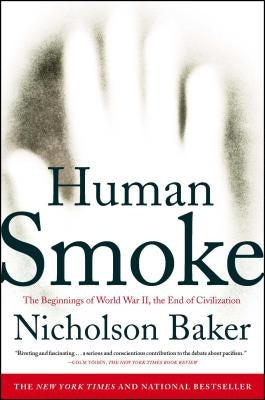 Human Smoke: The Beginnings of World War II, the End of Civilization by Baker, Nicholson