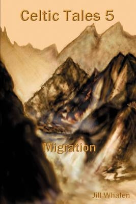 Celtic Tales 5 Migration by Whalen, Jill