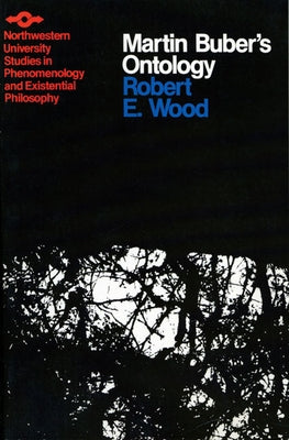 Martin Buber's Ontology: An Analysis of I and Thou by Wood, Robert