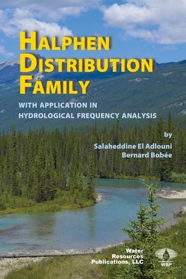 Halphen Distribution Family: with Application in Hydrological Frequency Analysis by El Adlouni, Salaheddine