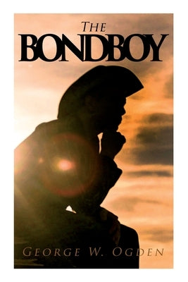 The Bondboy by Ogden, George W.