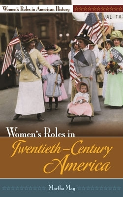 Women's Roles in Twentieth-Century America by May, Martha