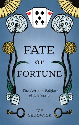 Fate or Fortune: The Art and Folklore of Divination by Sedgwick, Icy