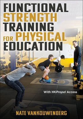 Functional Strength Training for Physical Education by Vankouwenberg, Nate