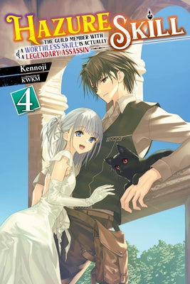Hazure Skill: The Guild Member with a Worthless Skill Is Actually a Legendary Assassin, Vol. 4 (Light Novel) by Kennoji