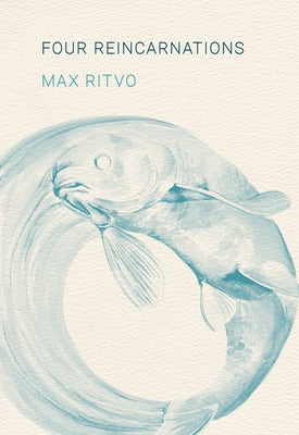 Four Reincarnations: Poems by Ritvo, Max