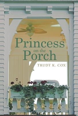 Princess on the Porch by Cox, Trudy K.