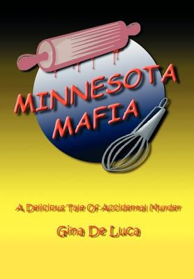 Minnesota Mafia: A delicious tale of accidental murder by de Luca, Gina