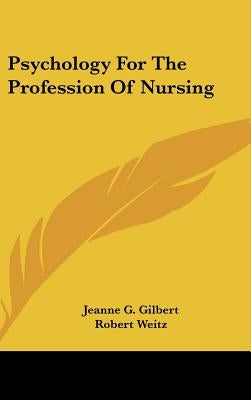 Psychology For The Profession Of Nursing by Gilbert, Jeanne G.