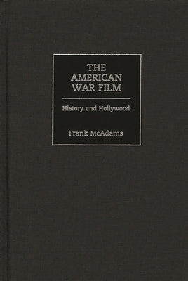 The American War Film: History and Hollywood by McAdams, Frank