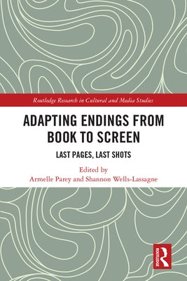 Adapting Endings from Book to Screen: Last Pages, Last Shots by Parey, Armelle
