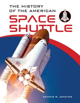 The History of the American Space Shuttle by Jenkins, Dennis R.