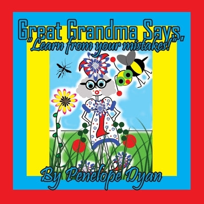 Great Grandma Says, "Learn from your mistakes!" by Dyan, Penelope