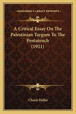 A Critical Essay On The Palestinian Targum To The Pentateuch (1921) by Heller, Chaim