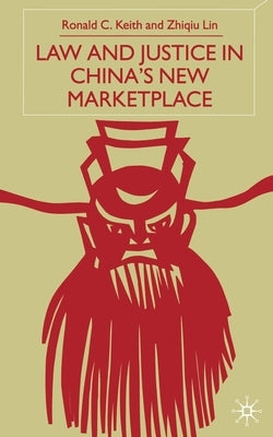 Law and Justice in China's New Marketplace by Keith, Ronald C.