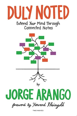 Duly Noted: Extend Your Mind Through Connected Notes by Arango, Jorge