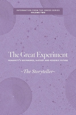 The Great Experiment: Humanity's Beginnings, History and Possible Future by Storyteller, The