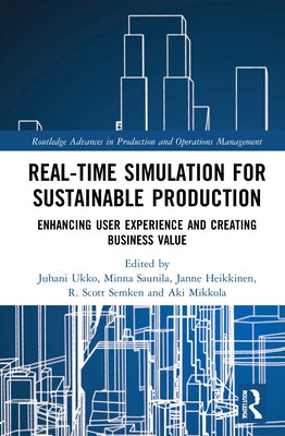 Real-time Simulation for Sustainable Production: Enhancing User Experience and Creating Business Value by Ukko, Juhani