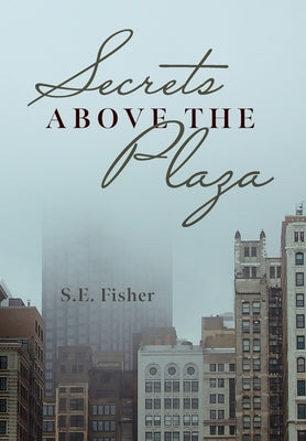 Secrets Above The Plaza by Fisher, S. E.