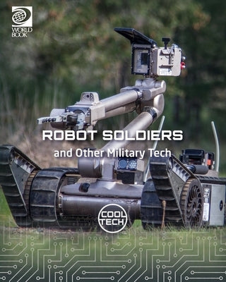 Robot Soldiers and Other Military Tech by Fankhouser, Kris