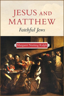Jesus and Matthew: Faithful Jews by Ralph, Margaret Nutting