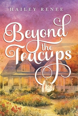 Beyond The Teacups by Renee, Hailey