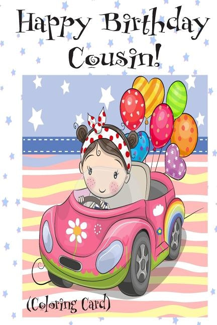 HAPPY BIRTHDAY COUSIN! (Coloring Card): Personalized Birthday Cards for Girls, Inspirational Birthday Messages! by Publishing, Florabella