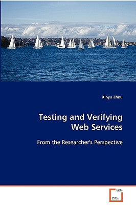 Testing and Verifying Web Services by Zhou, Xinyu