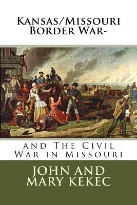 The Kansas/Missouri Border War-: and The Civil War in Missouri by Kekec, Mary