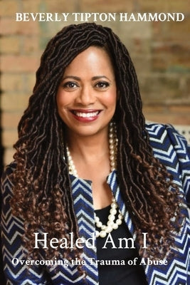 Healed Am I: Overcoming the Trauma of Abuse by Harvey, Apostle Linda