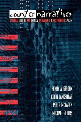 Counternarratives: Cultural Studies and Critical Pedagogies in Postmodern Spaces by Giroux, Henry A.