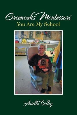 Greenoaks Montessori: You Are My School by Ridley, Arielle