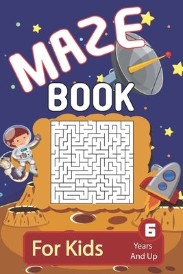Maze: Maze Book For Kids 6 Years And Up: Brain Challenging And Fun Maze Activity Book For Young Kids - 200 Maze Puzzles For by Eight Bats